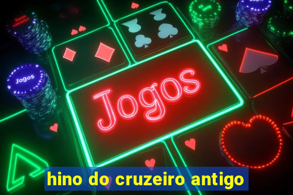 hino do cruzeiro antigo